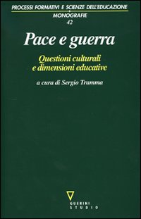 Pace e Guerra. Questioni Culturali e Dimensioni Educative Pace e Guerra. Questioni Culturali e Dimensioni Educative
