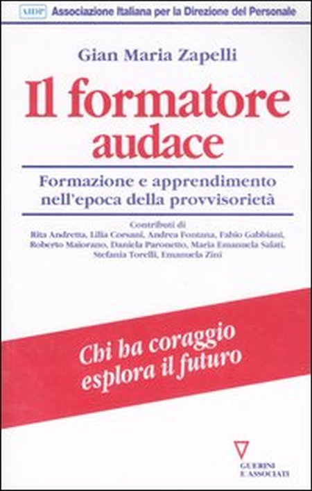 Il formatore audace. Formazione e apprendimento nell'era della provvisorietà Il formatore audace. Formazione e apprendimento nell'era della provvisorietà