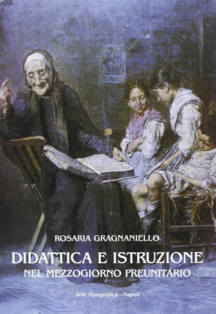 Didattica e istruzione nel Mezzogiorno preunitario Didattica e istruzione nel Mezzogiorno preunitario