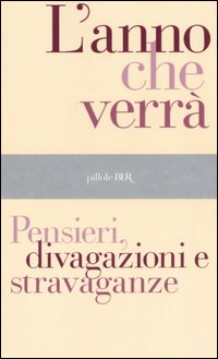 L'Anno che Verrà. Pensieri, Divagazioni e Stravaganze L'Anno che Verrà. Pensieri, Divagazioni e Stravaganze