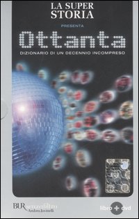 La super storia presenta: Ottanta. Dizionario di un decennio incompreso. Con DVD La super storia presenta: Ottanta. Dizionario di un decennio incompreso. Con DVD