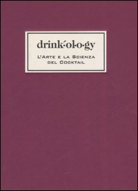 Drinkology. L'arte e la scienza dei cocktail Drinkology. L'arte e la scienza dei cocktail