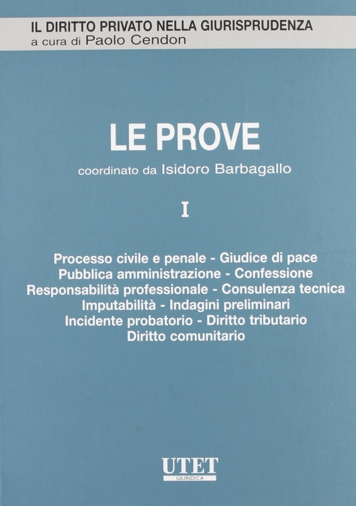 Le prove. Vol. 1: Processo civile e penale, giudice di pace, pubblica amministrazione, confessione, responsabilità professionale.... Le prove. Vol. 1: Processo civile e penale, giudice di pace, pubblica amministrazione, confessione, responsabilità professionale....