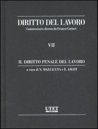 Diritto del lavoro. Vol. 7: Il diritto penale del lavoro Diritto del lavoro. Vol. 7: Il diritto penale del lavoro