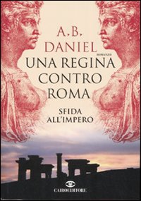 Una regina contro Roma. Sfida all'Impero Una regina contro Roma. Sfida all'Impero