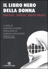 Il libro nero della donna. Violenze, soprusi, diritti negati Il libro nero della donna. Violenze, soprusi, diritti negati