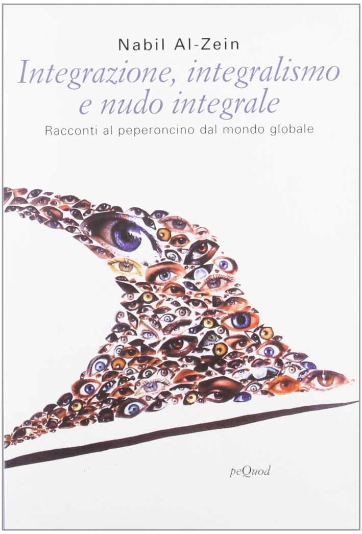 Integrazione, integralismo e nudo integrale. Racconti al peperoncino dal mondo globale Integrazione, integralismo e nudo integrale. Racconti al peperoncino dal mondo globale