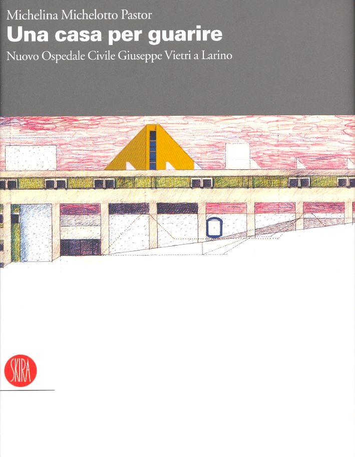Una casa per guarire. Nuovo Ospedale Civile Giuseppe Vietri a Larino Una casa per guarire. Nuovo Ospedale Civile Giuseppe Vietri a Larino