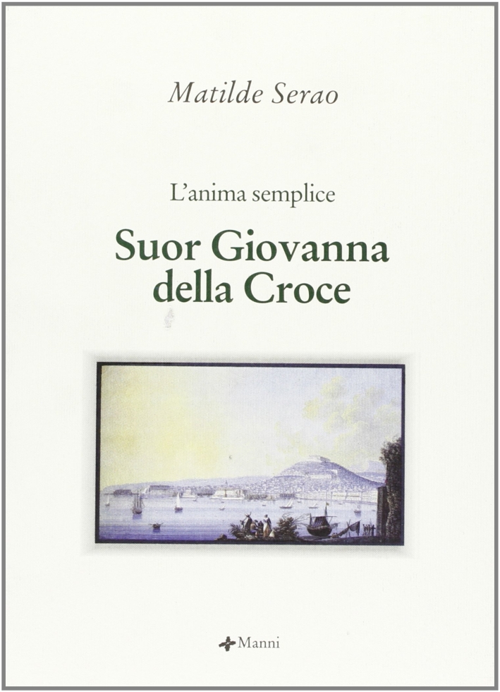 Suor Giovanna della Croce. L'anima semplice Suor Giovanna della Croce. L'anima semplice