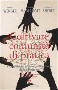 Coltivare comunità di pratica. Prospettive ed esperienze di gestione della conoscenza Coltivare comunità di pratica. Prospettive ed esperienze di gestione della conoscenza