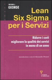 Lean Six Sigma per i servizi. Ridurre i costi migliorare la qualità dei servizi in meno di un anno Lean Six Sigma per i servizi. Ridurre i costi migliorare la qualità dei servizi in meno di un anno