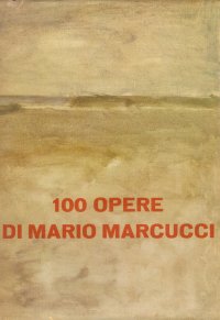 100 Opere di Mario Marcucci