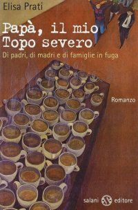 Papà, il mio topo severo. Di padri, di madri e di famiglie in fuga