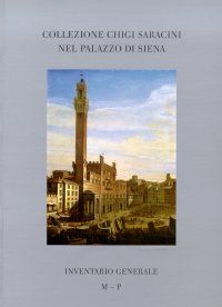 Collezione Chigi Saracini nel Palazzo di Siena. Inventario Generale. II. M-P