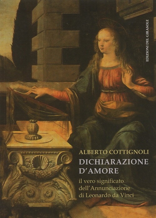 Dichiarazione d'Amore. Il Vero Significato dell'Annunciazione di Leonardo