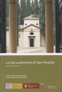 La Gerusalemme di San Vivaldo. Guida alla visita del museo e alla scoperta del territorio