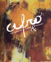 Afro. Italia-America. Incontri e confronti. Catalogo della mostra (Pordenone-Udine, 2006-2007)