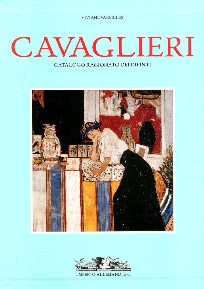 Cavaglieri. Catalogo Ragionato dei Dipinti: la Vita e le Opere. Catalogo delle Opere Cavaglieri. Catalogo Ragionato dei Dipinti: la Vita e le Opere. Catalogo delle Opere
