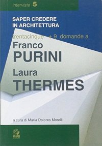 Trentacinque + 9 domande a Franco Purini/Laura Thermes.