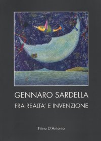 Gennaro Sardella. Fra realtà e invenzione