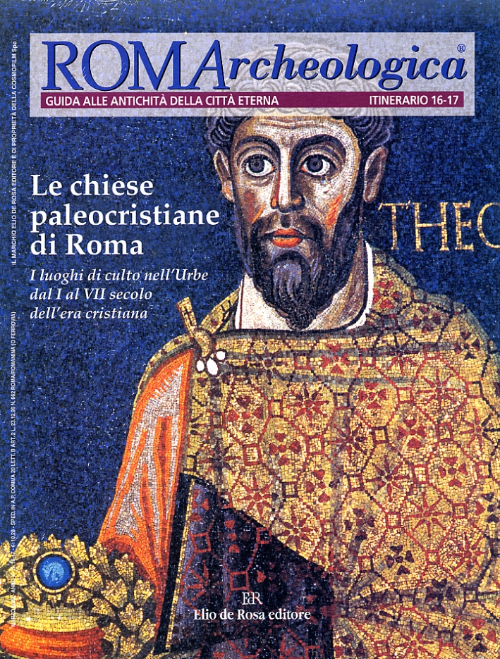 ROMArcheologica. Itinerario 16-17. Le chiese paleocristiane di Roma. I luoghi di culto nell'Urbe dal I al VII secolo dell'era cristiana