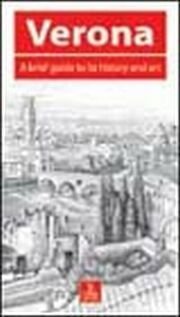 Verona. A brief guide to its history and art