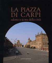 La piazza di Carpi, salotto e icona della città
