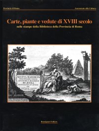 Carte piante e vedute di XVIII secolo nelle stampe della Biblioteca della Provincia di Roma
