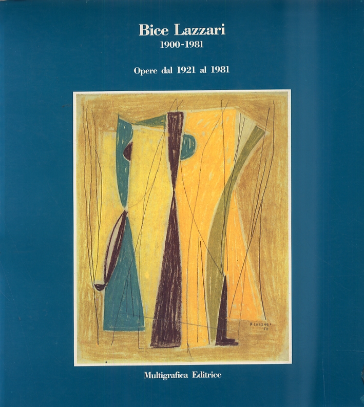Bice Lazzari 1900-1981. Opere dal 1921 al 1981. Werke von 1921 al 1981 Bice Lazzari 1900-1981. Opere dal 1921 al 1981. Werke von 1921 al 1981