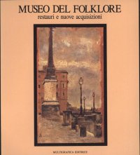 Museo del folklore. Restauri e nuove acquisizioni