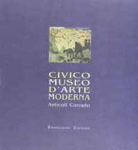 Civico museo d'arte moderna Anticoli Corrado. Catalogo della mostra