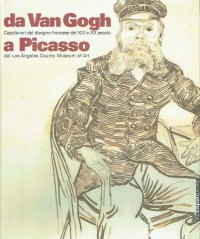 Da Van Gogh a Picasso. Capolavori del disegno francese del XIX e XX secolo dal Los Angeles County Museum of Art. Catalogo della mostra