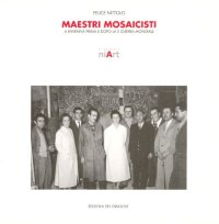 Maestri Mosaicisti a Ravenna Prima e Dopo la II Guerra Mondiale
