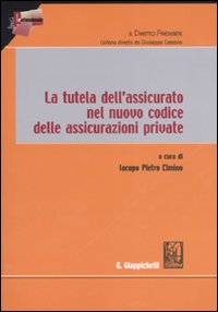 La tutela dell'assicurato nel nuovo codice delle assicurazioni private La tutela dell'assicurato nel nuovo codice delle assicurazioni private