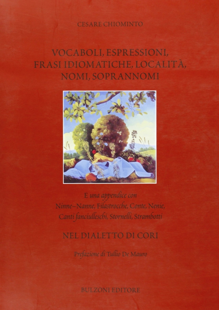 Vocaboli, espressioni, frasi idiomatiche, località, nomi, soprannomi nel dialetto di Cori Vocaboli, espressioni, frasi idiomatiche, località, nomi, soprannomi nel dialetto di Cori