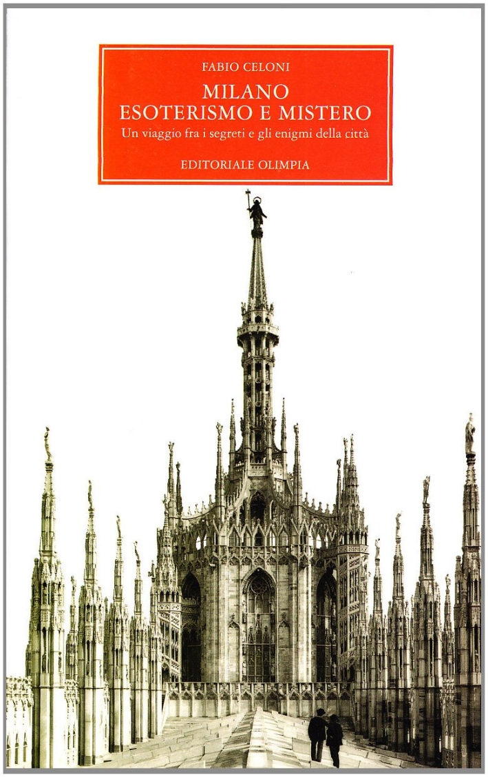 Milano. Esoterismo e mistero. Un viaggio fra i segreti e gli enigmi della città Milano. Esoterismo e mistero. Un viaggio fra i segreti e gli enigmi della città