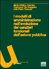 I modelli di amministrazione nell'evoluzione dei caratteri funzionali dell'azione pubblica I modelli di amministrazione nell'evoluzione dei caratteri funzionali dell'azione pubblica