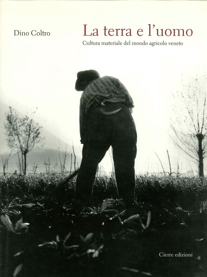 La Terra e l'Uomo. Cultura Materiale del Mondo Agricolo Veneto. La Terra e l'Uomo. Cultura Materiale del Mondo Agricolo Veneto.
