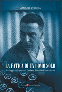 La fatica di un uomo solo. Sondaggi nell'opera di Luciano Bianciardi traduttore La fatica di un uomo solo. Sondaggi nell'opera di Luciano Bianciardi traduttore