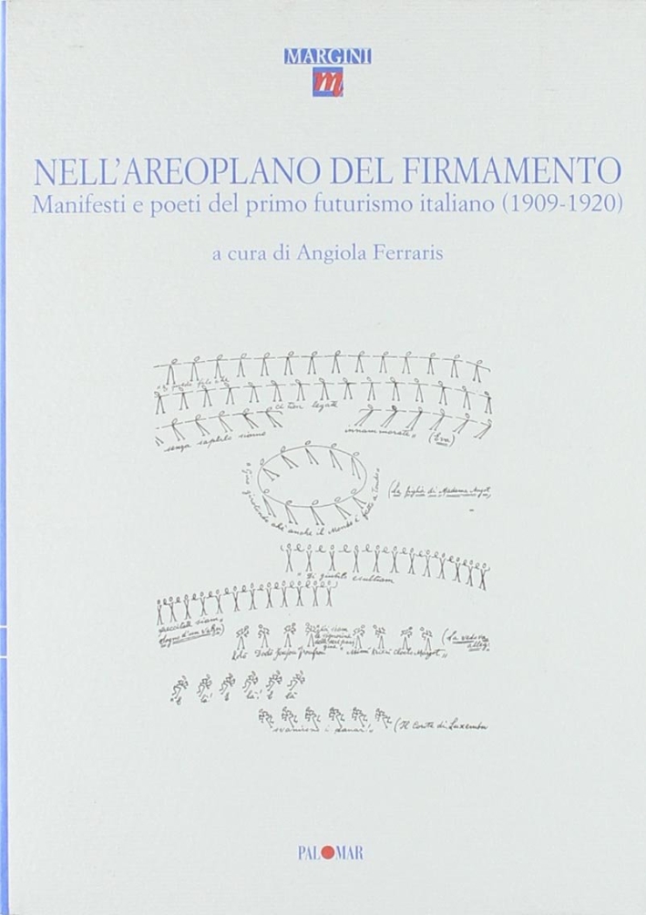 Nell'aeroplano del firmamento. Manifesti e poeti del primo futurismo italiano (1909-1920) Nell'aeroplano del firmamento. Manifesti e poeti del primo futurismo italiano (1909-1920)