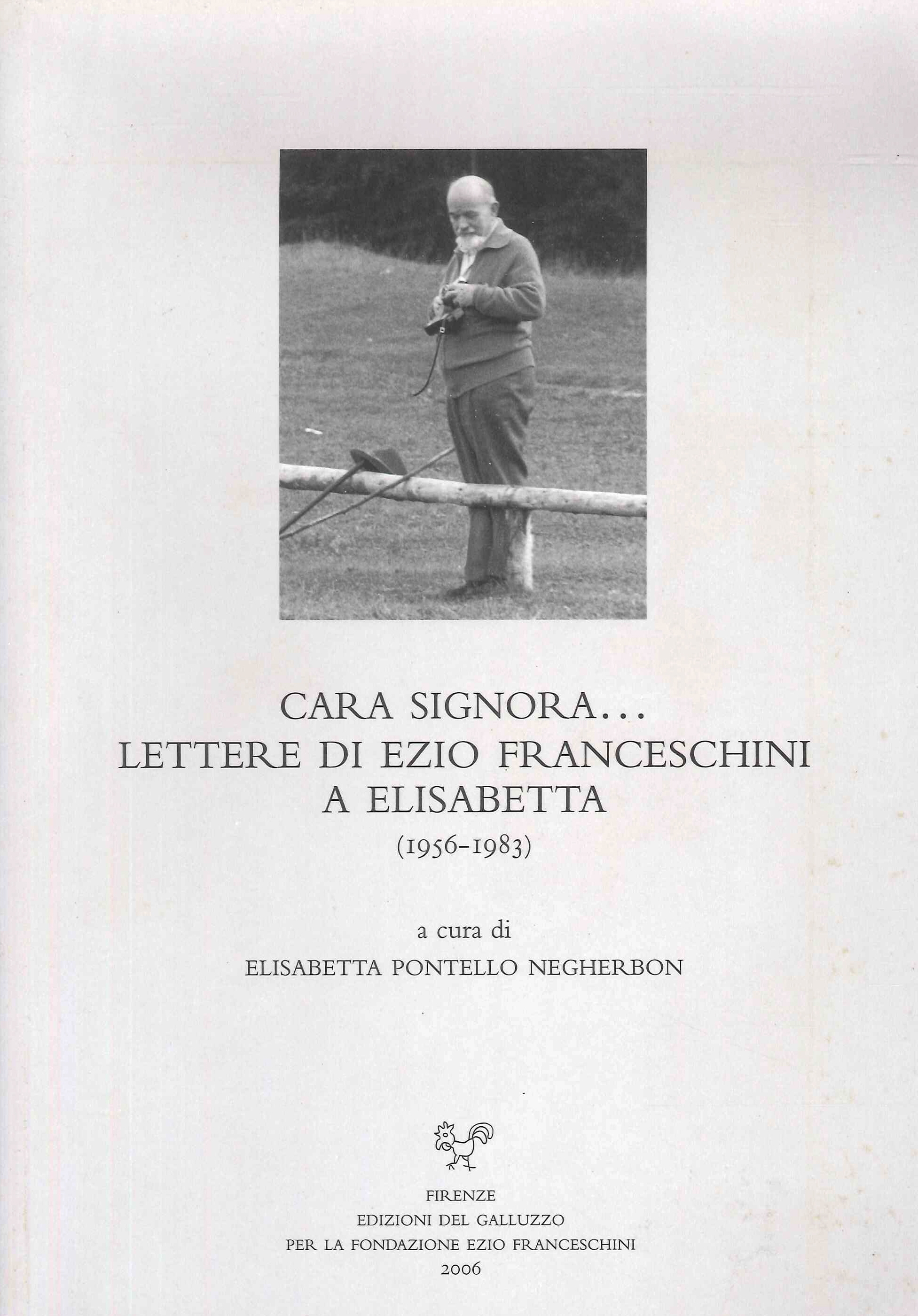 Cara signora.... Lettere di Ezio Franceschini a Elisabetta. 1956-1983 Cara signora.... Lettere di Ezio Franceschini a Elisabetta. 1956-1983