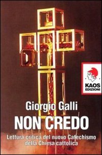 Non credo. Lettura critica del nuovo catechismo della Chiesa cattolica Non credo. Lettura critica del nuovo catechismo della Chiesa cattolica