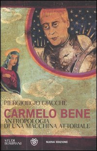 Carmelo Bene. Antropologia di una macchina attoriale Carmelo Bene. Antropologia di una macchina attoriale