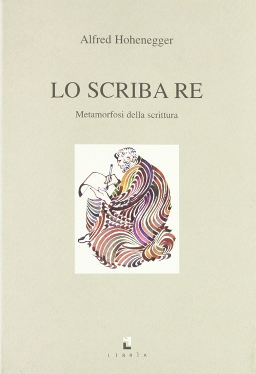 Lo scriba re. Metamorfosi della scrittura Lo scriba re. Metamorfosi della scrittura