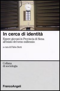 In cerca d'identità. Essere giovani in provincia di Siena all'inizio del terzo millennio In cerca d'identità. Essere giovani in provincia di Siena all'inizio del terzo millennio