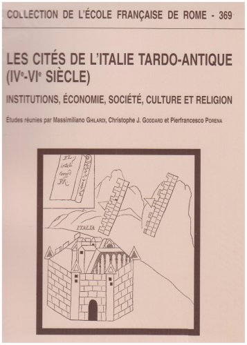 Les cités de l'Italie tardo-antique. IV- VI siècle. Institutions, économie, société, culture et religion. Les cités de l'Italie tardo-antique. IV- VI siècle. Institutions, économie, société, culture et religion.