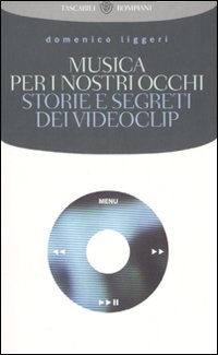 Musica per i nostri occhi. Storie e segreti dei videoclip. Musica per i nostri occhi. Storie e segreti dei videoclip.