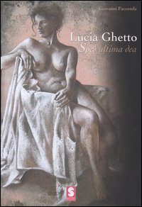 Lucia Ghetto. Spes ultima dea. Ediz. illustrata Lucia Ghetto. Spes ultima dea. Ediz. illustrata