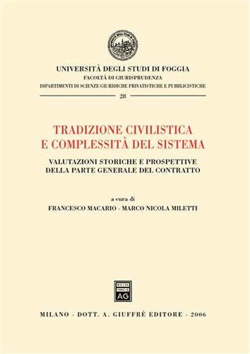 Tradizione civilistica e complessità del sistema. Valutazioni storiche e prospettive della parte generale del contratto Tradizione civilistica e complessità del sistema. Valutazioni storiche e prospettive della parte generale del contratto