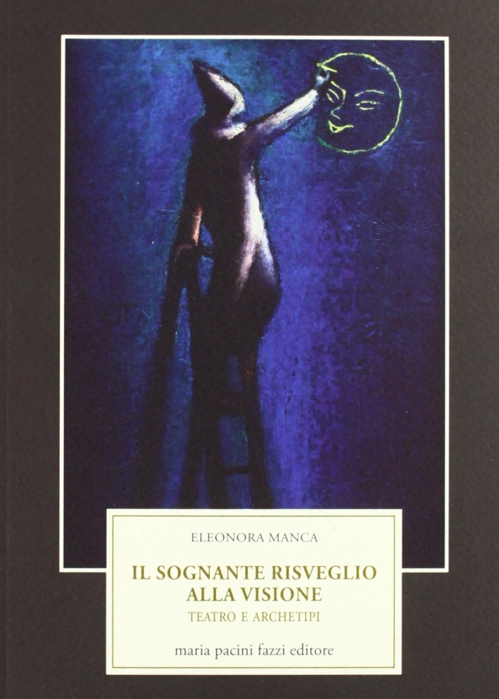 Il sognante risveglio alla visione. Teatro e archetipi Il sognante risveglio alla visione. Teatro e archetipi